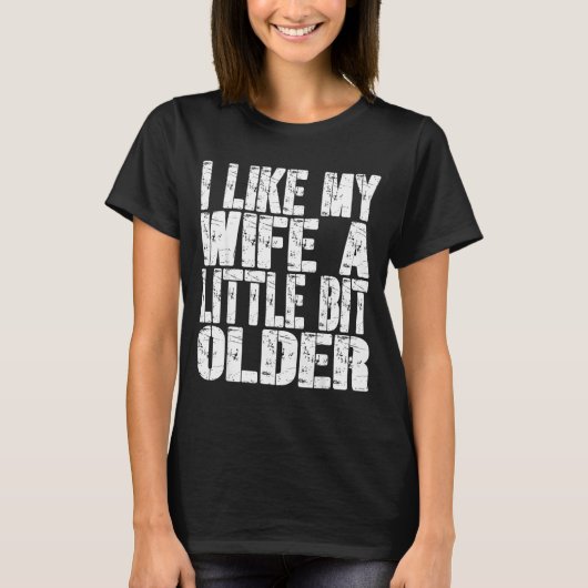 I Like My Wife A Little Bit Older Funny Saying Wom Tシャツ (正面)
