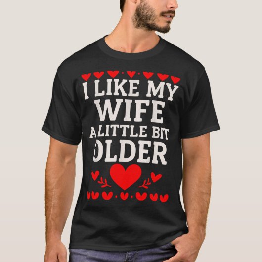 I Like My Wife A Little Bit Older Valentine’s Day  Tシャツ (正面)