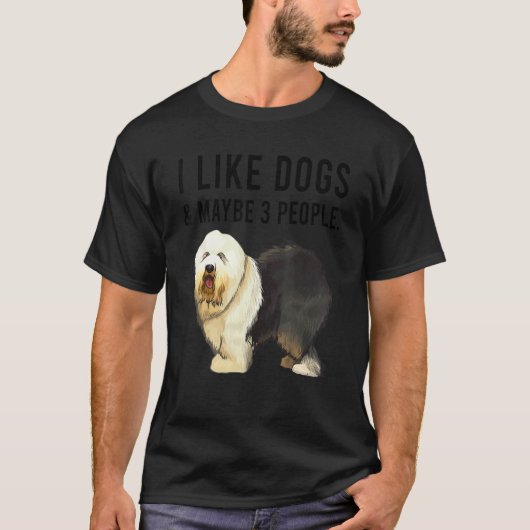 I Like Old English Sheepdog Dogs And Maybe 3 Peopl Tシャツ (正面)