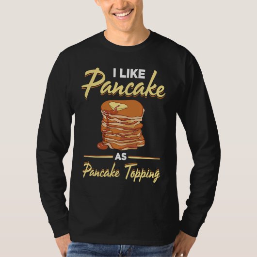 I Like Pancake As Pancake Topping Pancake Maker  S Tシャツ (正面)