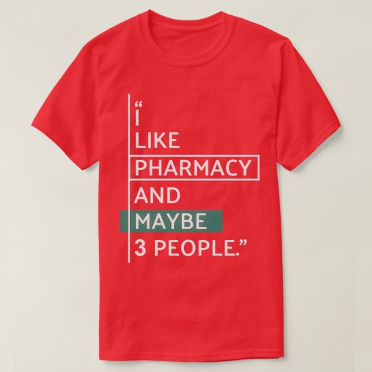 I like Pharmacy and maybe 3 people Tシャツ (デザイン正面)