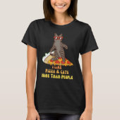 I Like Pizza and Cats More Than People Slice & Ca Tシャツ (正面)