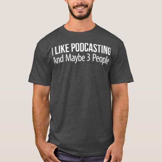 I Like Podcasting And Maybe 3 People Tシャツ (正面)