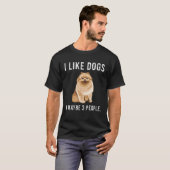 I Like Pomeranian Dogs And Maybe 3 People Tシャツ (正面フル)