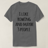 I like rowing and maybe 3 people 19 tシャツ (デザイン正面)
