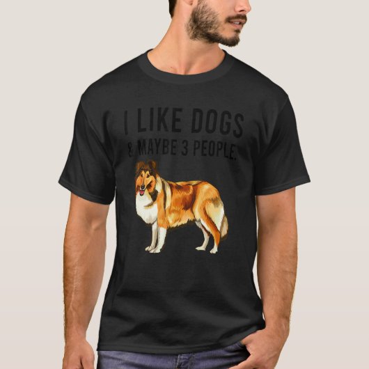 I Like Shetland Sheepdog Dogs And Maybe 3 People Tシャツ (正面)