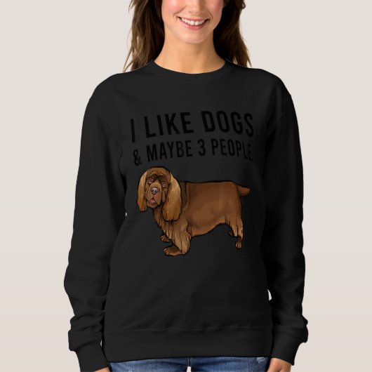 I Like Sussex Spaniel Dogs And Maybe 3 People スウェットシャツ (正面)