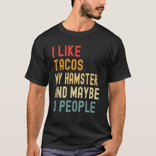 I Like Tacos My Hamster & Maybe 3 People Animal Tシャツ (正面)