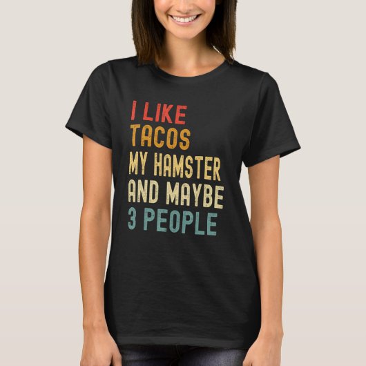 I Like Tacos My Hamster & Maybe 3 People  Animal Tシャツ (正面)