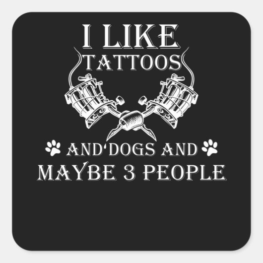 I Like Tattoos And Dogs And Maybe 3 People スクエアシール (正面)