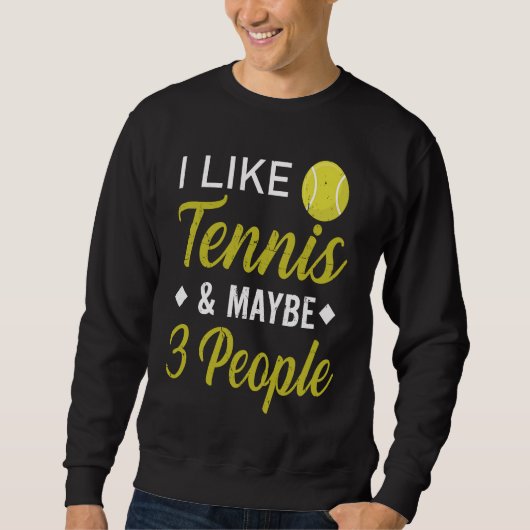 I Like Tennis And Maybe 3 People Funny Tennis スウェットシャツ (正面)