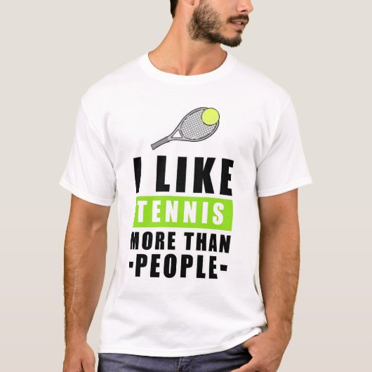 I Like Tennis More Than People - Funny Quote Tシャツ (正面)