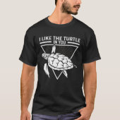 I Like The Turtle In You I Turtle Tシャツ (正面)