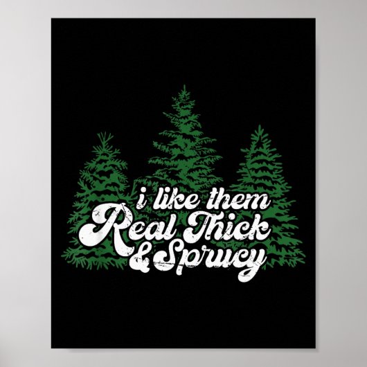 I Like Them Real Thick &amp; Sprucey Funny Christm ポスター (正面)