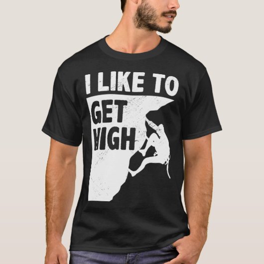 I Like To Get High Bouldering Mountaineering Climb Tシャツ (正面)