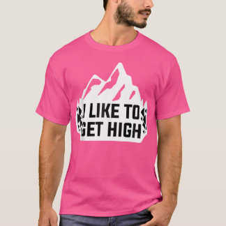 I Like To Get High Rock Climbing Mountain Climber Tシャツ