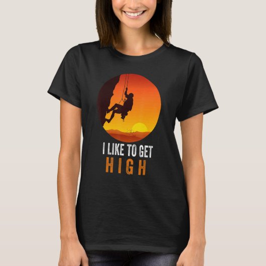 I Like To Get High Rock Climbing Mountain Climbing Tシャツ (正面)