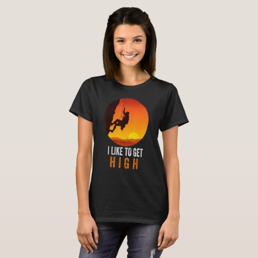 I Like To Get High Rock Climbing Mountain Climbing Tシャツ (正面フル)