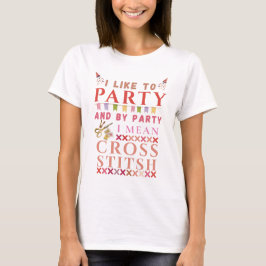 I Like To Party And By Party Mean Cross Stitch  Tシャツ