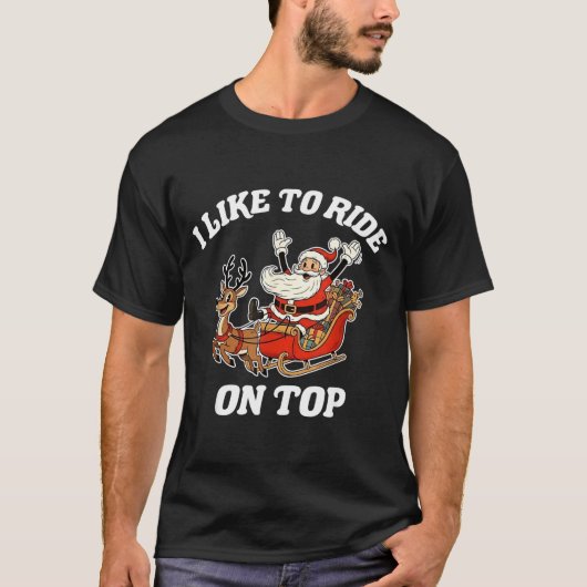 I Like To Ride On Top Funny Santa Couple Matching  Tシャツ (正面)