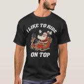 I Like to Ride Onop Santa Inappropriate Christmas  Tシャツ (正面)