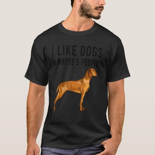 I Like Vizsla Dogs And Maybe 3 People Tシャツ (正面)