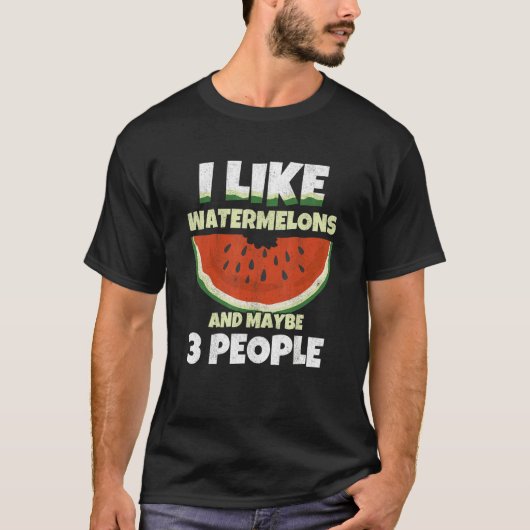 I Like Watermelons And Maybe 3 People Melon Waterm Tシャツ (正面)