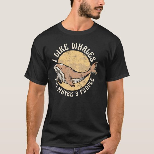 I Like Whales And Maybe 3 People Whale Watching Tシャツ (正面)