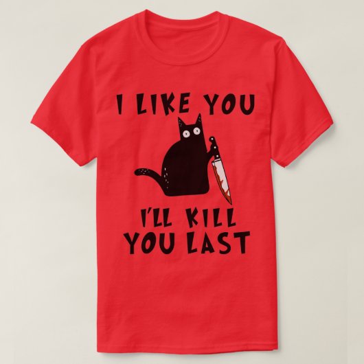 I like you Ill Kill You Last Funny Murderous Black Tシャツ (デザイン正面)