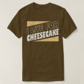 I Live For Cheesecake Dessert Food lover Baker Bak Tシャツ (デザイン正面)
