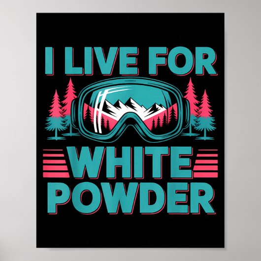 I Live For White Wder Ski Goggles Snowboard Art  ポスター (正面)