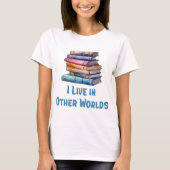 I Live in Other Worlds - Book Lover Tシャツ (正面)