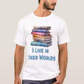 I Live in Other Worlds - Book Lover Tシャツ (正面)