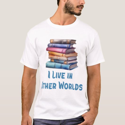 I Live in Other Worlds - Book Lover Tシャツ (正面)