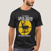 I ll Apologize Never For Beeing Hunter Deer Huntin Tシャツ (正面)