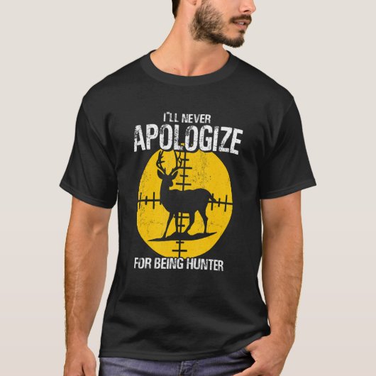 I ll Apologize Never For Beeing Hunter Deer Huntin Tシャツ (正面)
