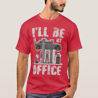I ll Be In My Office Funny Car Mechanic friend Tシャツ