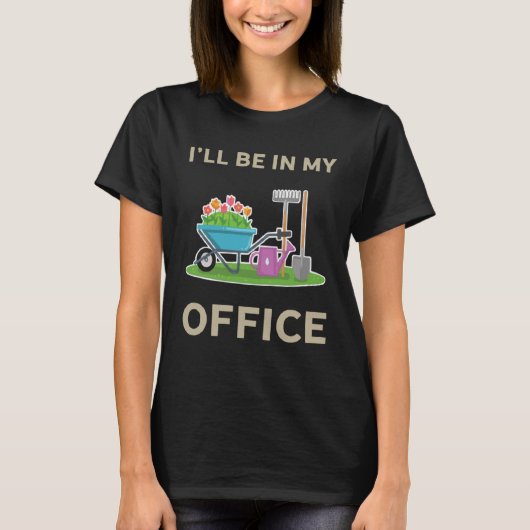 I ll Be In My Office Garden Gardener Quote  Garden Tシャツ (正面)
