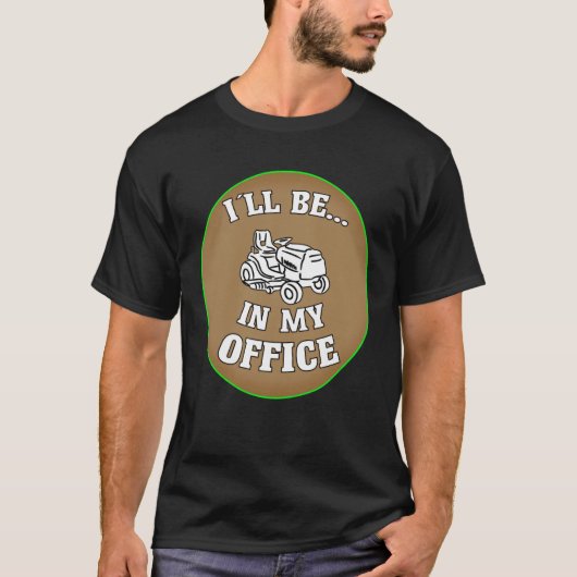 I ll Be In My Office Gardening & Lawn Mower Tシャツ (正面)
