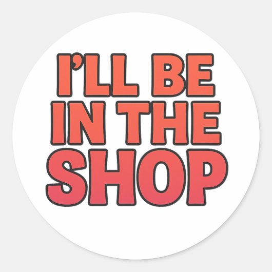 I’LL BE IN THE SHOP – Bold Sticker ラウンドシール (正面)