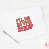 I’LL BE IN THE SHOP – Bold Sticker ラウンドシール (封筒)