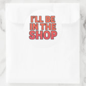 I’LL BE IN THE SHOP – Bold Sticker ラウンドシール (バッグ)