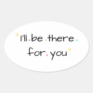 I’ll Be There for You – Soft Quote Design 楕円形シール