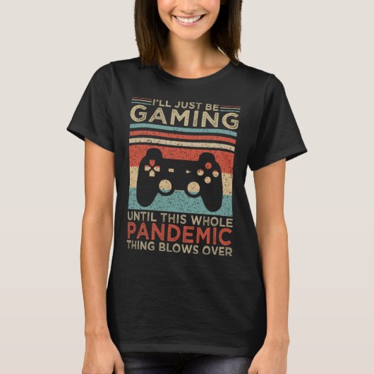 I ll Just Be Gaming Until This Whole Pandemic Thin Tシャツ (正面)