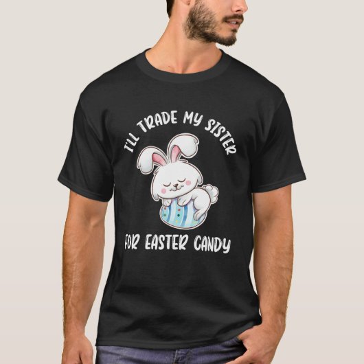 I ll Trade My Sister For Easter Candy Easter Bunny Tシャツ (正面)