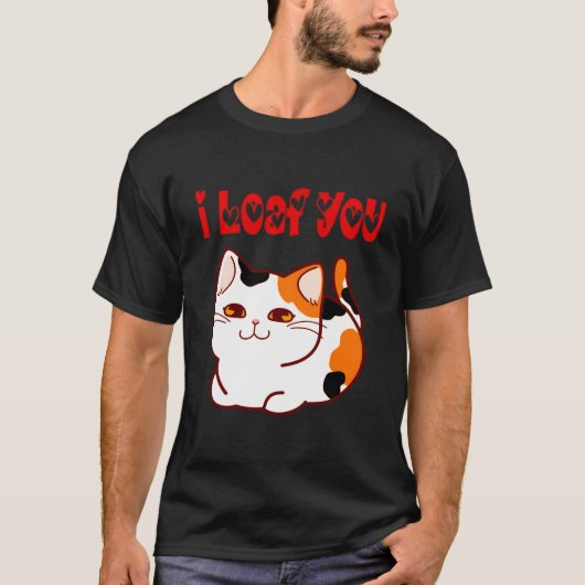 I Loaf You Cat Pun Humor Tシャツ (正面)