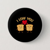 I Loaf You Funny Valentine's Day Bread Lover Gift  缶バッジ (正面)
