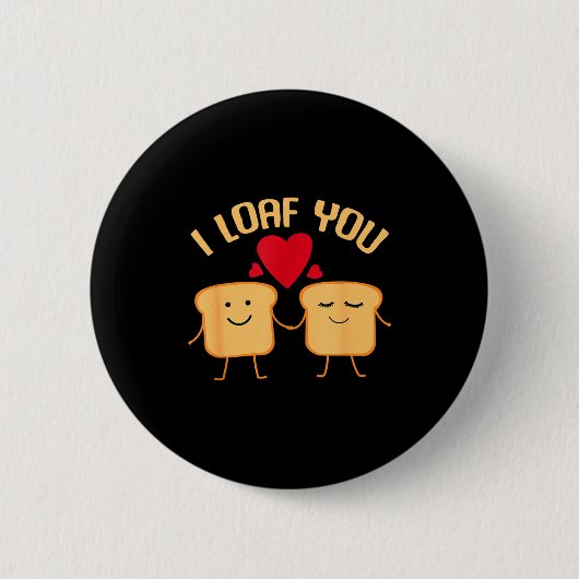 I Loaf You Funny Valentine's Day Bread Lover Gift  缶バッジ (正面)