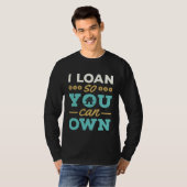 I Loan So You Can Own Mortgage Lender Loan Officer Tシャツ (正面フル)