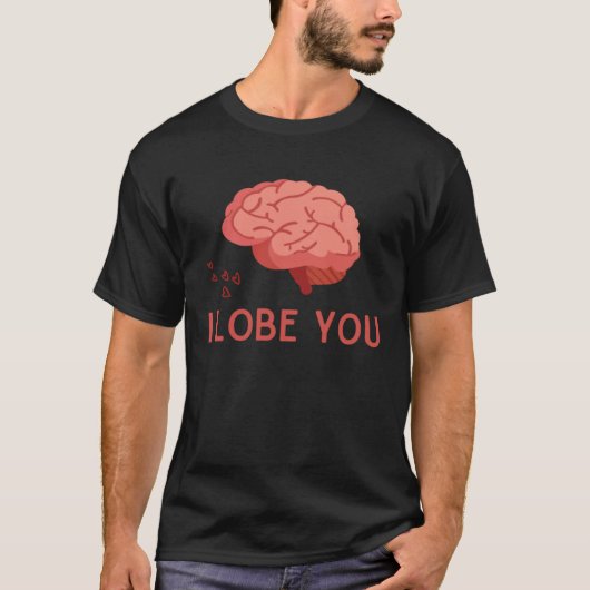I Lobes You Anatomic Brain Love Medical Neurology  Tシャツ (正面)
